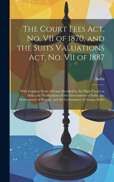 Produktbild: The Court Fees Act, No. VII of 1870, and the Suits Valuations Act, No. VII of 1887