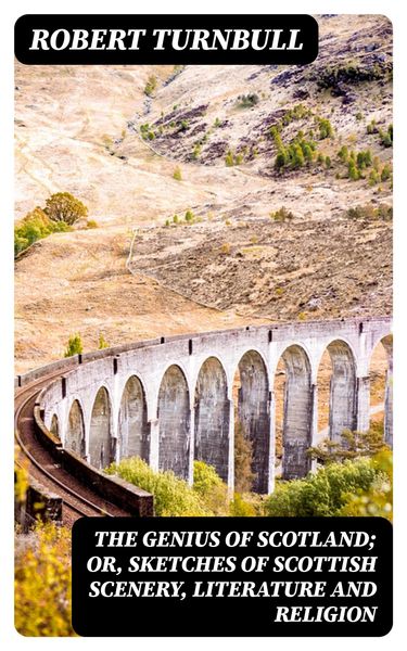 Produktbild: The Genius of Scotland; or, Sketches of Scottish Scenery, Literature and Religion