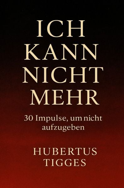 Produktbild: Ich kann nicht mehr - 30 Impulse, um nicht aufzugeben