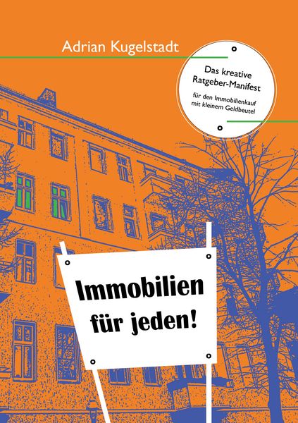 Immobilien für jeden, Taschenbuch von Adrian Kugelstadt, BoD – Books on Demand, 9783743166813