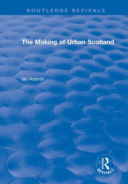 Produktbild: Routledge Revivals: The Making of Urban Scotland (1978)