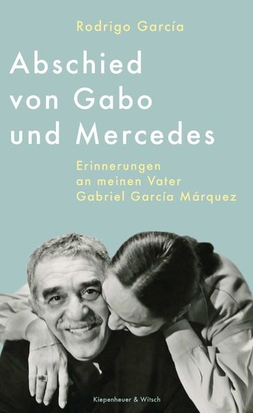 Abschied von Gabo und Mercedes, Gebundene Ausgabe von Rodrigo García, Kiepenheuer & Witsch, 978-3-462-00305-5