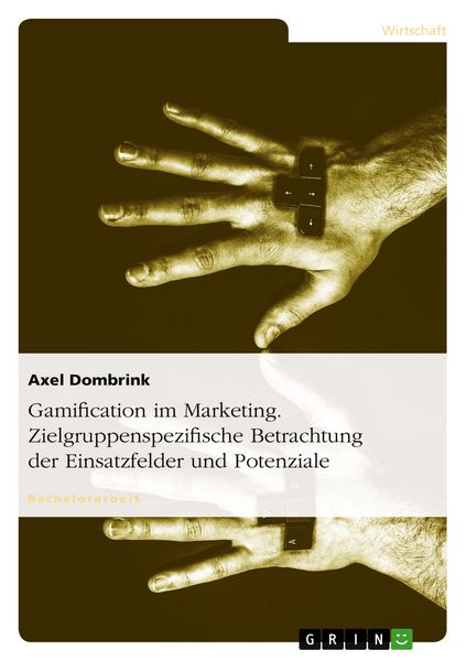 Gamification im Marketing. Zielgruppenspezifische Betrachtung der Einsatzfelder und Potenziale, Taschenbuch von Axel Dombrink, GRIN, 9783656495093