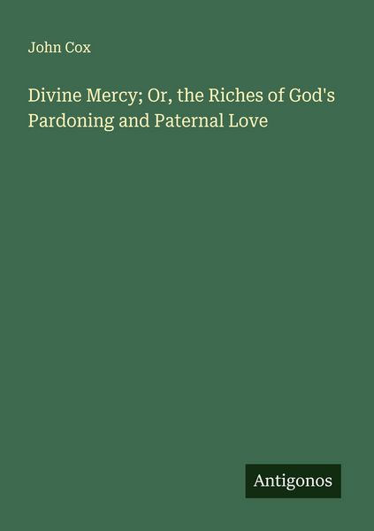 Produktbild: Divine Mercy; Or, the Riches of God's Pardoning and Paternal Love