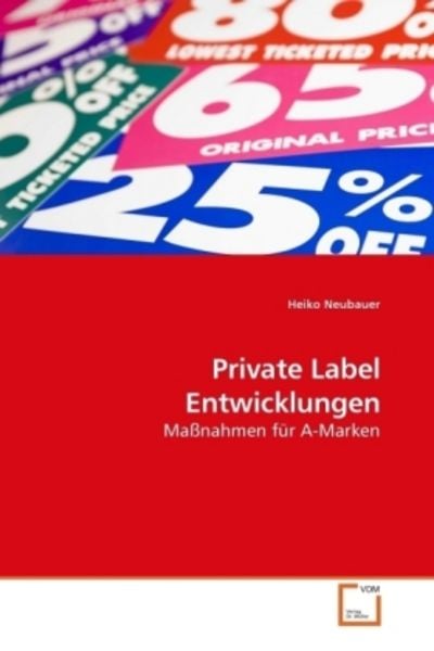 Neubauer, H: Private Label Entwicklungen, Taschenbuch von Heiko Neubauer, VDM, 9783639217124