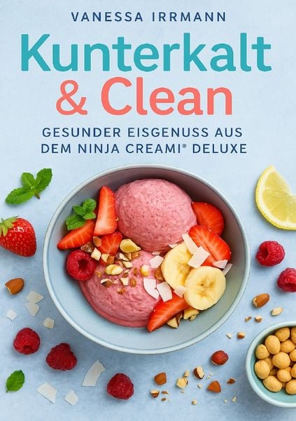 Produktbild: Kunterkalt &amp; Clean &ndash; Gesunder Eisgenuss aus dem Ninja Creami&reg; Deluxe