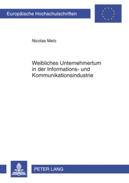 Weibliches Unternehmertum in der Informations- und Kommunikationsindustrie, Taschenbuch von Nicolas Metz, Peter Lang GmbH, Internationaler Verlag der