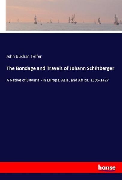 Produktbild: The Bondage and Travels of Johann Schiltberger