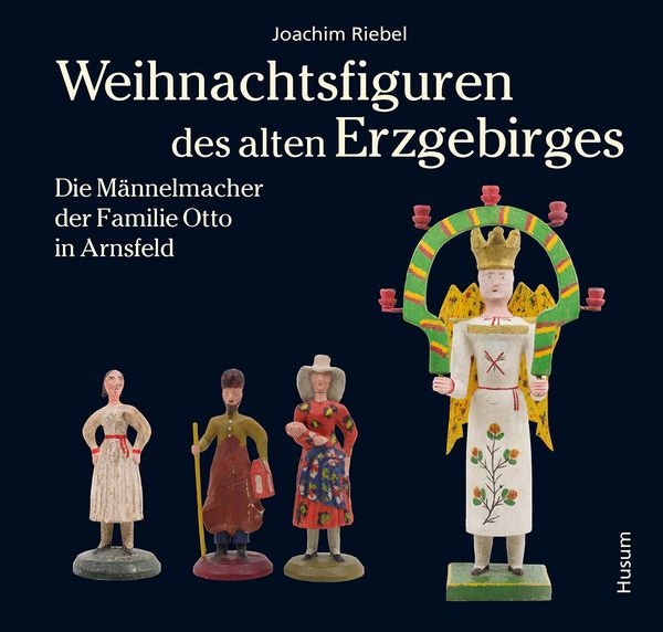 Weihnachtsfiguren des alten Erzgebirges 2, Gebundene Ausgabe von Joachim Riebel, Husum Druck- und Verlagsgesellschaft, 978-3-96717-068-9