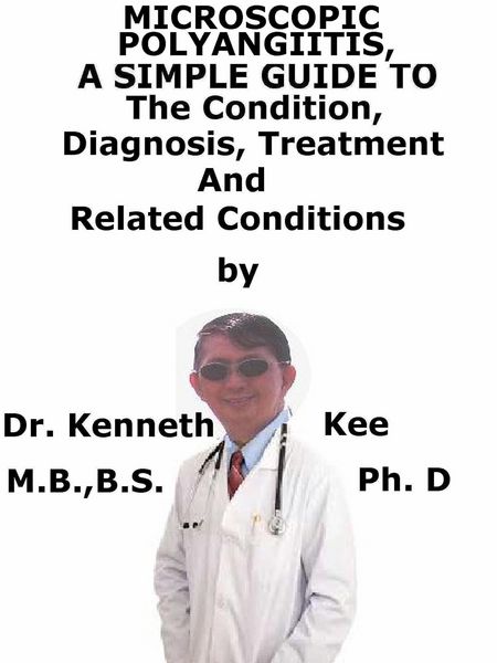 Produktbild: Microscopic Polyangiitis, A Simple Guide To The Condition, Diagnosis, Treatment And Related Conditions