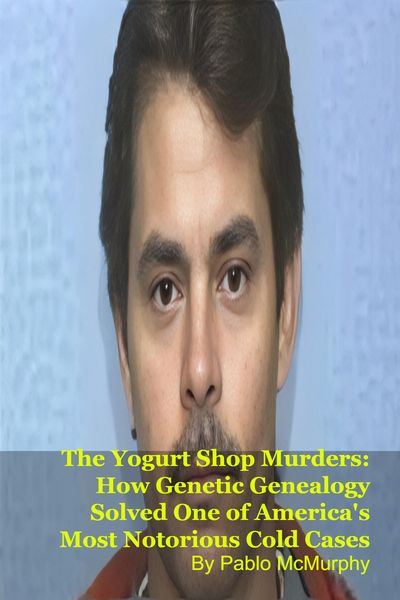 Produktbild: The Yogurt Shop Murders: How Genetic Genealogy Solved One of America's Most Notorious Cold Cases
