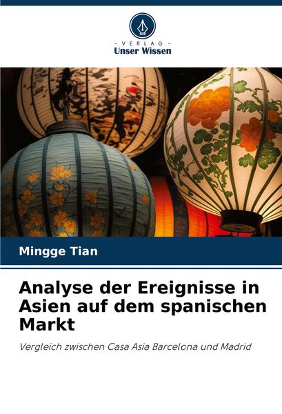 Analyse der Ereignisse in Asien auf dem spanischen Markt, Taschenbuch von Mingge Tian, Verlag Unser Wissen, 9786206956174