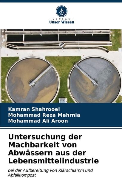 Untersuchung der Machbarkeit von Abwässern aus der Lebensmittelindustrie, Taschenbuch von Kamran Shahrooei , Mohammad Reza Mehrnia , Mohammad Ali