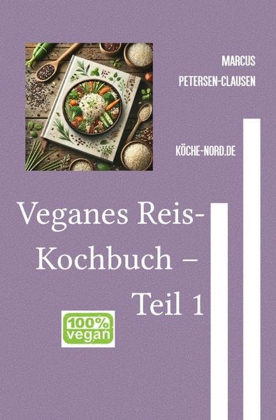 Reisgerichte / Veganes Reis-Kochbuch – Teil 1, Taschenbuch von Marcus PC Petersen-Clausen, Epubli, 9783819045264