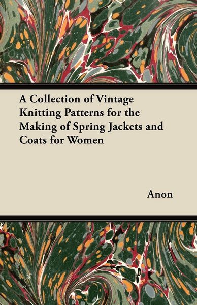 Produktbild: A Collection of Vintage Knitting Patterns for the Making of Spring Jackets and Coats for Women