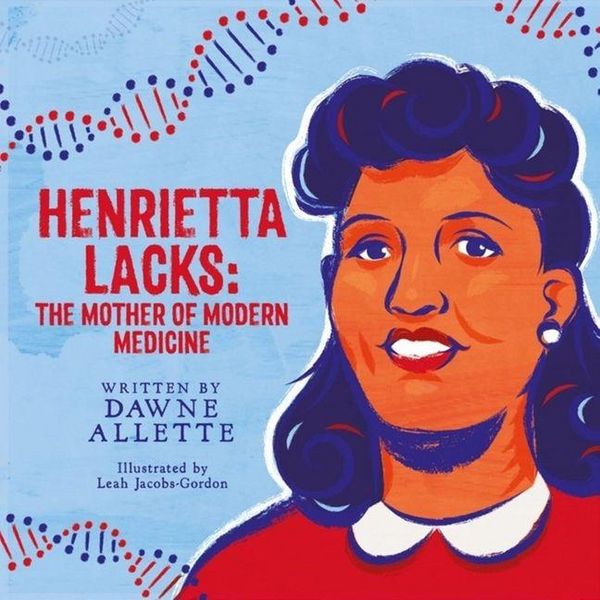 Cover: Dawne Allette – Henrietta Lacks: The Mother of Modern Medicine