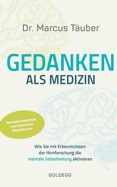 Produktbild: Gedanken als Medizin. Wie Sie mit Erkenntnissen der Hirnforschung die mentale Selbstheilung aktivieren. Hilfe zur Selbsthilfe mit Erkenntnissen aus Wi