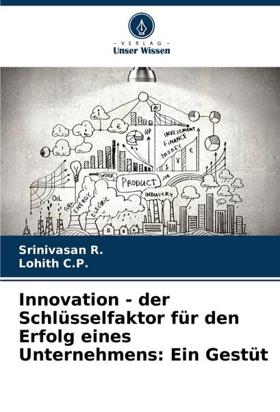 Innovation - der Schlüsselfaktor für den Erfolg eines Unternehmens: Ein Gestüt, Taschenbuch von Srinivasan R. , Lohith C. P., Verlag Unser Wissen,
