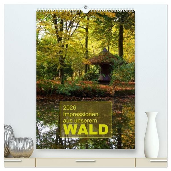 Impressionen aus unserem Wald (hochwertiger Premium Wandkalender 2026 DIN A2 hoch), Kunstdruck in Hochglanz