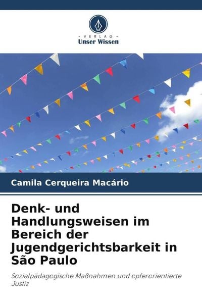 Denk- und Handlungsweisen im Bereich der Jugendgerichtsbarkeit in São Paulo, Taschenbuch von Camila Cerqueira Macário, Verlag Unser Wissen,