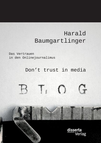 Don't trust in media: Das Vertrauen in den Onlinejournalimus, Taschenbuch von Harald Baumgartlinger, Disserta, 9783959352604
