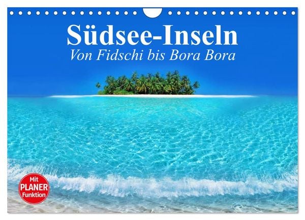 Südsee-Inseln. Von Fidschi bis Bora Bora (Wandkalender 2025 DIN A4 quer), CALVENDO Monatskalender