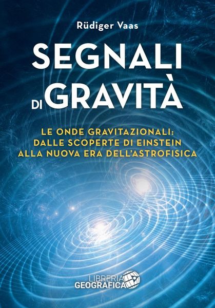 Produktbild: Segnali di gravit&agrave;. Le onde gravitazionali: dalle scoperte di Einstein alla nuova era dell'astrofisica