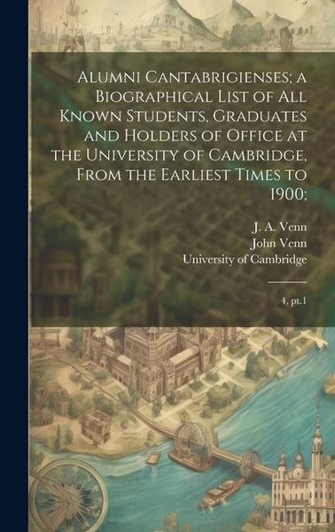 Produktbild: Alumni Cantabrigienses; a Biographical List of all Known Students, Graduates and Holders of Office at the University of Cambridge, From the Earliest T