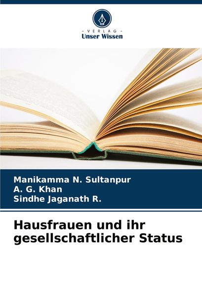 Hausfrauen und ihr gesellschaftlicher Status, Taschenbuch von Manikamma N. Sultanpur , A. G. Khan , Sindhe Jaganath R., Verlag Unser Wissen,