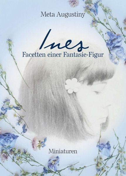 Ines - Facetten einer Fantasie-Figur, Taschenbuch von Meta Augustiny, Tredition, 9783743934849