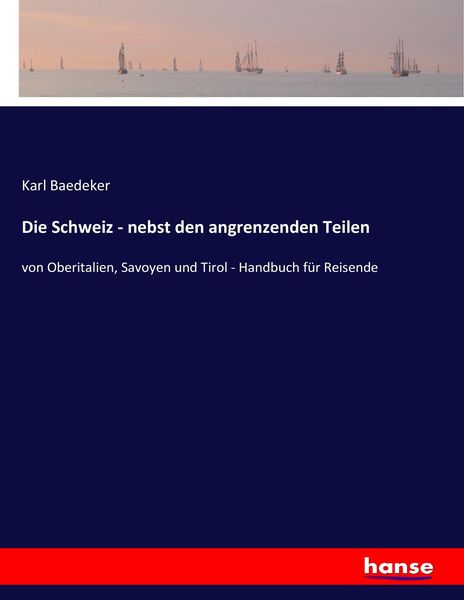 Die Schweiz - nebst den angrenzenden Teilen, Taschenbuch von Baedeker Karl Baedeker, Hansebooks, 9783743431126