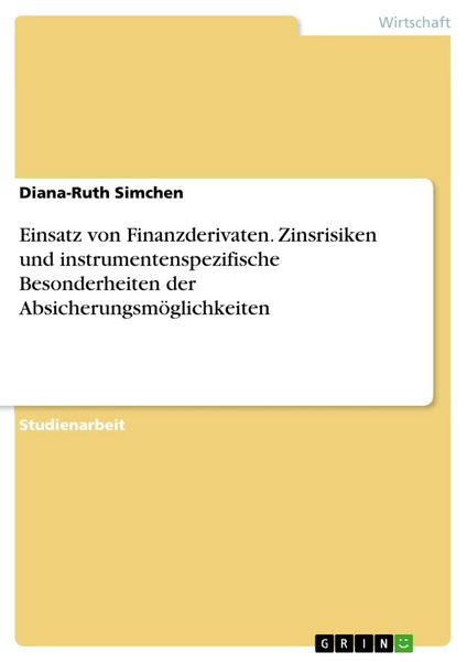 Produktbild: Einsatz von Finanzderivaten. Zinsrisiken und instrumentenspezifische Besonderheiten der Absicherungsm&ouml;glichkeiten
