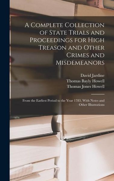 Produktbild: A Complete Collection of State Trials and Proceedings for High Treason and Other Crimes and Misdemeanors