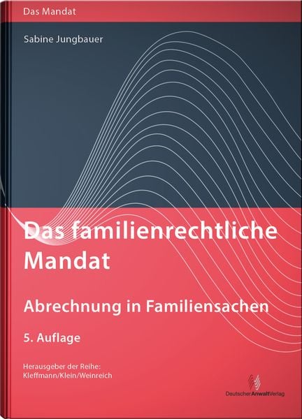 Das familienrechtliche Mandat - Abrechnung in Familiensachen, Gebundene Ausgabe von Sabine Jungbauer, Deutscher Anwaltverlag & Institut der