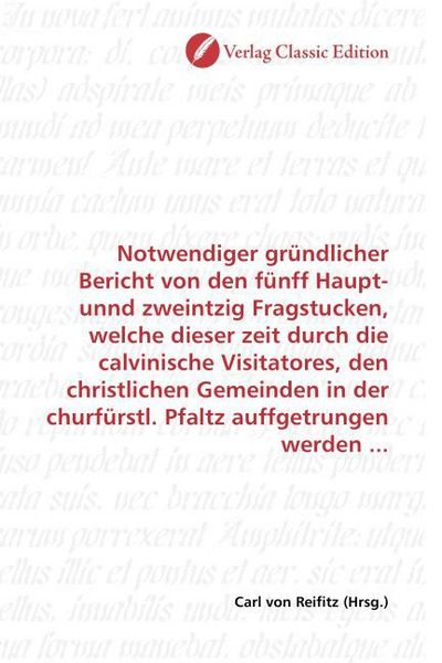 Produktbild: Notwendiger gr&uuml;ndlicher Bericht von den f&uuml;nff Haupt- unnd zweintzig Fragstucken, welche dieser zeit durch die calvinische Visitatores, den christliche
