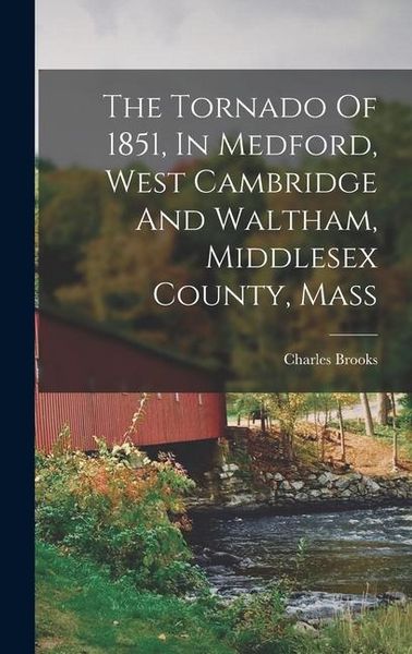 Produktbild: The Tornado Of 1851, In Medford, West Cambridge And Waltham, Middlesex County, Mass