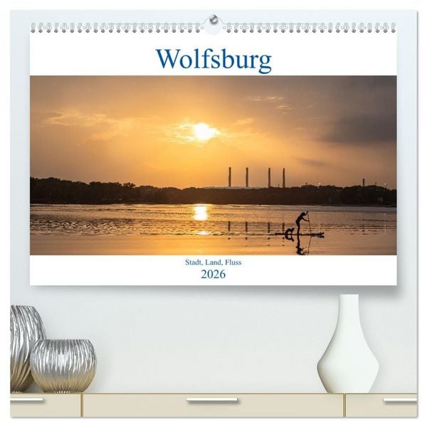 Wolfsburg - Stadt, Land, Fluss (hochwertiger Premium Wandkalender 2026 DIN A2 quer), Kunstdruck in Hochglanz