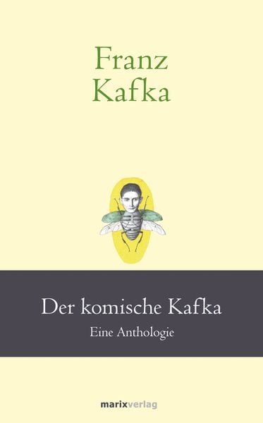 Franz Kafka: Der komische Kafka, Gebundene Ausgabe von Franz Kafka, Marix Verlag ein Imprint von Verlagshaus Römerweg, 978-3-7374-1151-6