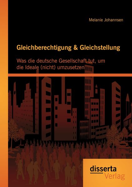 Produktbild: Gleichberechtigung & Gleichstellung: Was die deutsche Gesellschaft tut, um die Ideale (nicht) umzusetzen