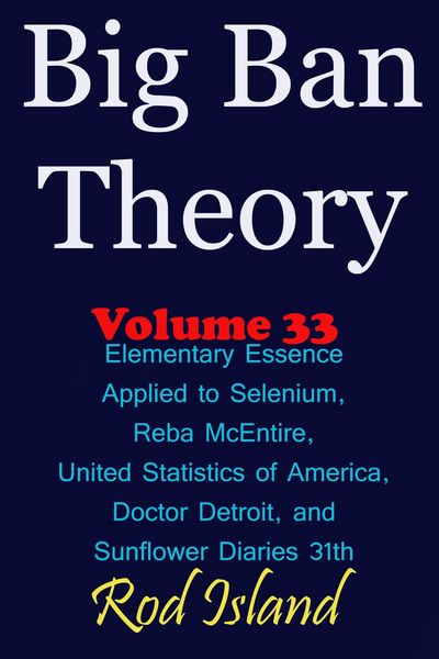 Produktbild: Big Ban Theory: Elementary Essence Applied to Selenium, Reba McEntire, United Statistics of America, Doctor Detroit, and Sunflower Diaries 31th, Volum