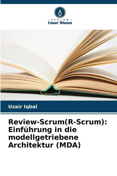 Review-Scrum(R-Scrum): Einführung in die modellgetriebene Architektur (MDA), Taschenbuch von Uzair Iqbal, Verlag Unser Wissen, 9786209324611