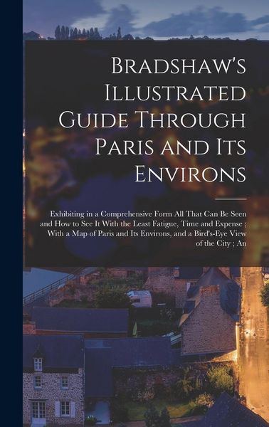 Produktbild: Bradshaw's Illustrated Guide Through Paris and its Environs