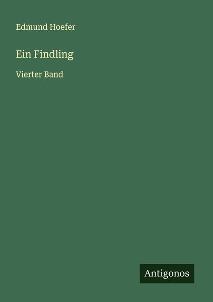 Ein Findling, Taschenbuch von Edmund Hoefer, Antigonos Verlag, 9783386368728