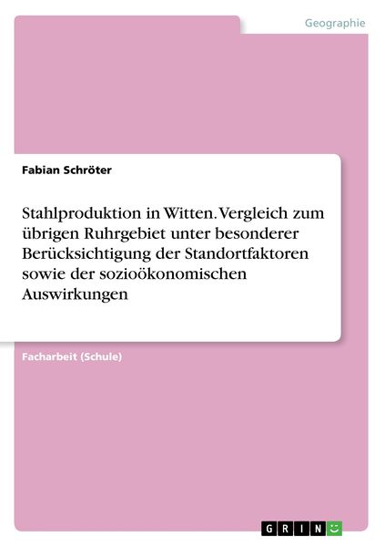 Produktbild: Stahlproduktion in Witten. Vergleich zum &uuml;brigen Ruhrgebiet unter besonderer Ber&uuml;cksichtigung der Standortfaktoren sowie der sozio&ouml;konomischen Auswirk