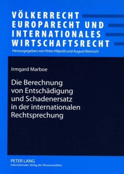 Die Berechnung von Entschädigung und Schadenersatz in der internationalen Rechtsprechung