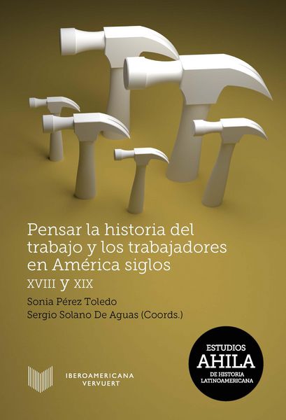 Produktbild: Pensar la historia del trabajo y los trabajadores en Am&eacute;rica, siglos XVIII y XIX