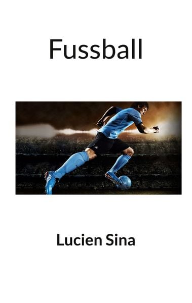 Fussball, Taschenbuch von Lucien Sina, BoD – Books on Demand, 9783695199112