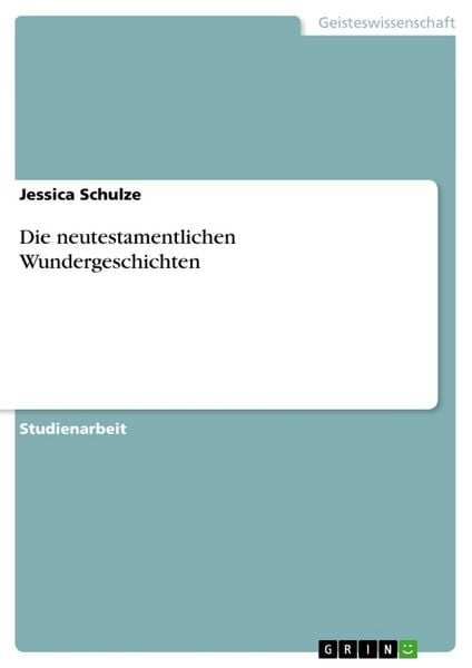 Die neutestamentlichen Wundergeschichten, Taschenbuch von Jessica Schulze, GRIN, 9783656722854