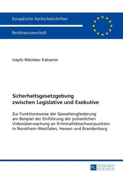 Sicherheitsgesetzgebung zwischen Legislative und Exekutive, Taschenbuch von Ivaylo Katsarov, Peter Lang GmbH, Internationaler Verlag der