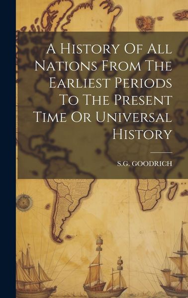 Produktbild: A History Of All Nations From The Earliest Periods To The Present Time Or Universal History